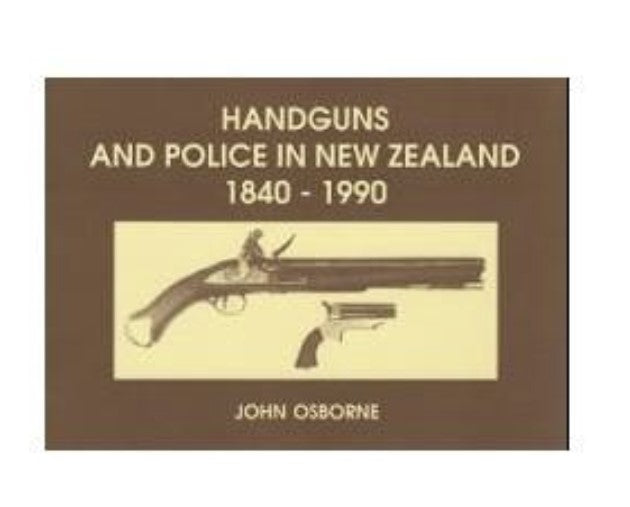 Handguns and Police in New Zealand : 1840-1990 (Museum)
